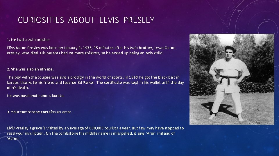 CURIOSITIES ABOUT ELVIS PRESLEY 1. He had a twin brother Elivs Aaron Presley was CURIOSITIES ABOUT ELVIS PRESLEY 1. He had a twin brother Elivs Aaron Presley was