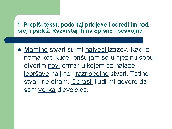 1. Prepiši tekst, podcrtaj pridjeve i odredi im rod, broj i padež. Razvrstaj ih