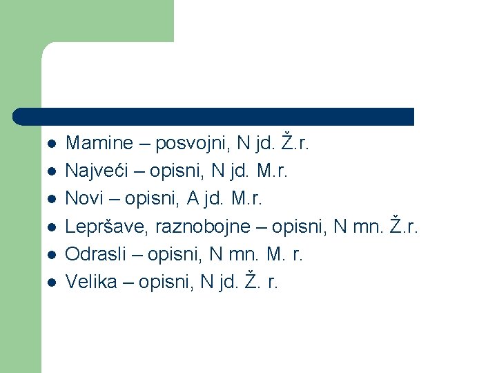 l l l Mamine – posvojni, N jd. Ž. r. Najveći – opisni, N