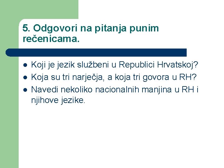 5. Odgovori na pitanja punim rečenicama. l l l Koji je jezik službeni u