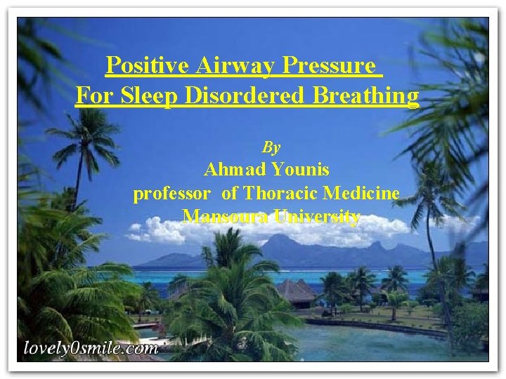 Positive Airway Pressure For Sleep Disordered Breathing By Ahmad Younis professor of Thoracic Medicine