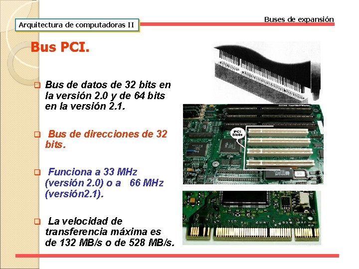 Arquitectura de computadoras II Bus PCI. q Bus de datos de 32 bits en