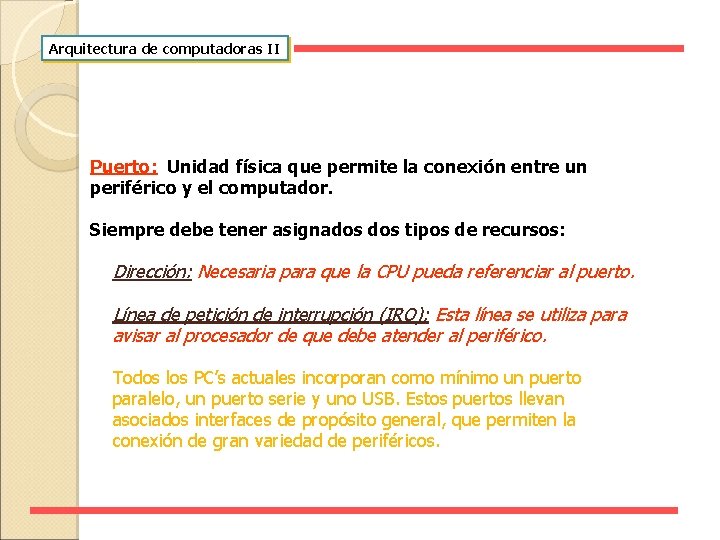 Arquitectura de computadoras II Puerto: Unidad física que permite la conexión entre un periférico