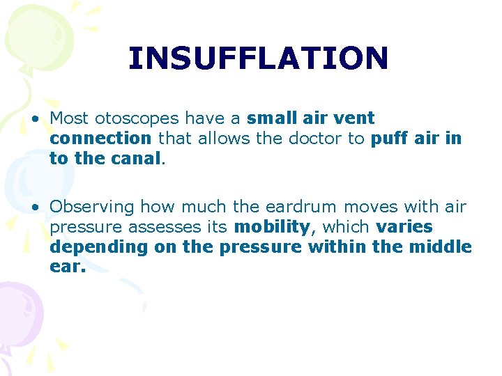 INSUFFLATION • Most otoscopes have a small air vent connection that allows the doctor INSUFFLATION • Most otoscopes have a small air vent connection that allows the doctor