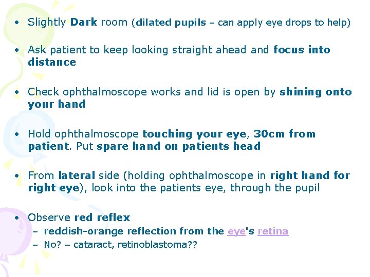• Slightly Dark room (dilated pupils – can apply eye drops to help) • Slightly Dark room (dilated pupils – can apply eye drops to help)