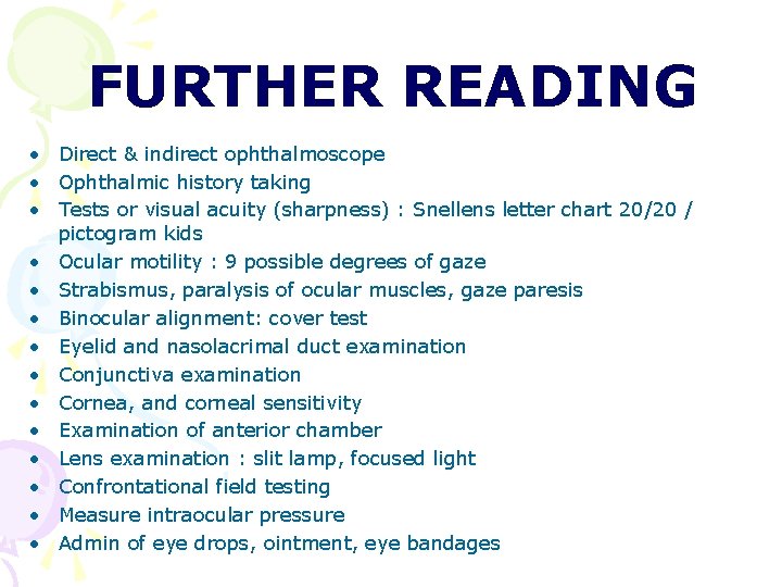 FURTHER READING • Direct & indirect ophthalmoscope • Ophthalmic history taking • Tests or FURTHER READING • Direct & indirect ophthalmoscope • Ophthalmic history taking • Tests or