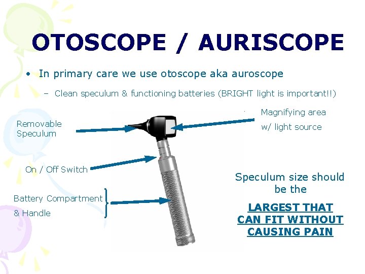 OTOSCOPE / AURISCOPE • In primary care we use otoscope aka auroscope – Clean OTOSCOPE / AURISCOPE • In primary care we use otoscope aka auroscope – Clean