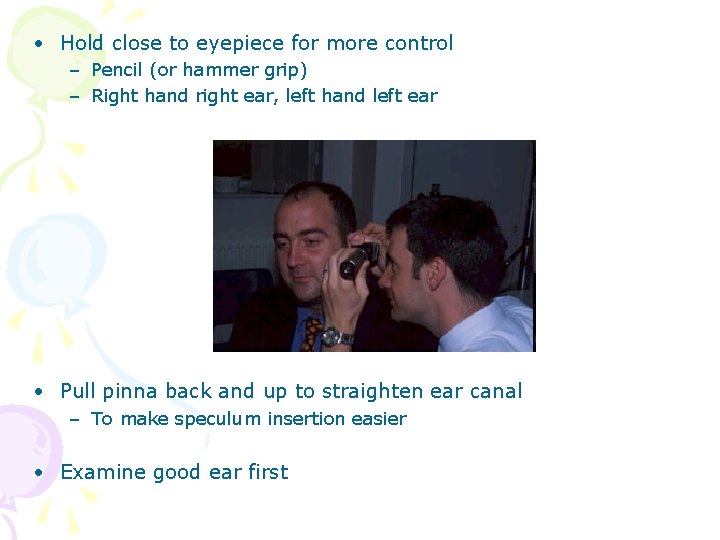 • Hold close to eyepiece for more control – Pencil (or hammer grip) • Hold close to eyepiece for more control – Pencil (or hammer grip)