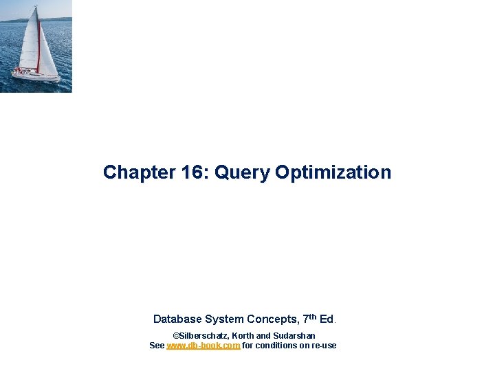 Chapter 16: Query Optimization Database System Concepts, 7 th Ed. ©Silberschatz, Korth and Sudarshan