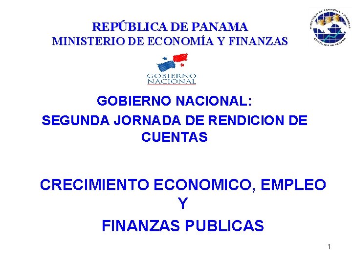 REPÚBLICA DE PANAMA MINISTERIO DE ECONOMÍA Y FINANZAS GOBIERNO NACIONAL: SEGUNDA JORNADA DE RENDICION