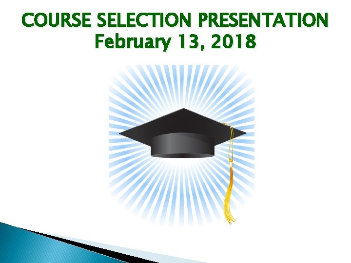 COURSE SELECTION PRESENTATION February 13, 2018 