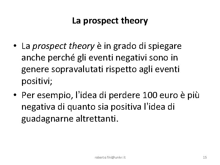 La prospect theory • La prospect theory è in grado di spiegare anche perché