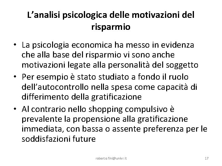 L’analisi psicologica delle motivazioni del risparmio • La psicologia economica ha messo in evidenza