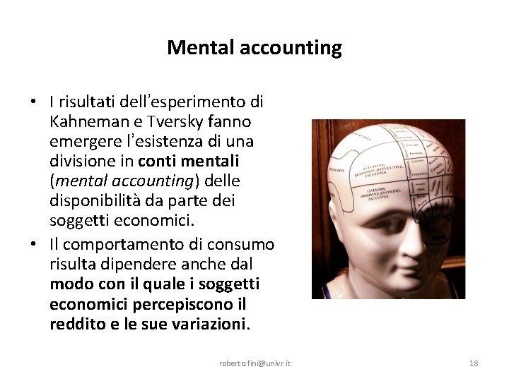 Mental accounting • I risultati dell’esperimento di Kahneman e Tversky fanno emergere l’esistenza di
