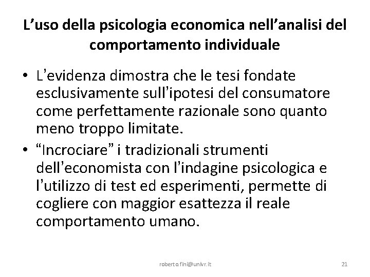 L’uso della psicologia economica nell’analisi del comportamento individuale • L’evidenza dimostra che le tesi