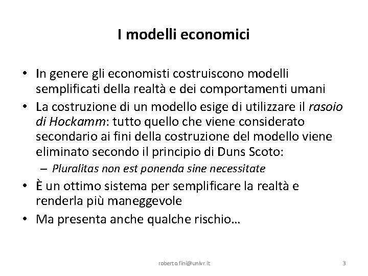 I modelli economici • In genere gli economisti costruiscono modelli semplificati della realtà e