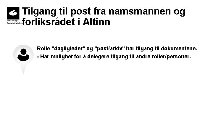 Tilgang til post fra namsmannen og forliksrådet i Altinn Rolle "dagligleder" og "post/arkiv" har Tilgang til post fra namsmannen og forliksrådet i Altinn Rolle "dagligleder" og "post/arkiv" har