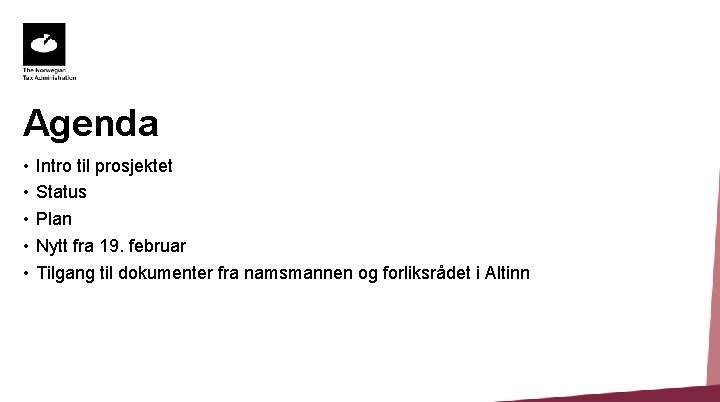 Agenda • • • Intro til prosjektet Status Plan Nytt fra 19. februar Tilgang Agenda • • • Intro til prosjektet Status Plan Nytt fra 19. februar Tilgang