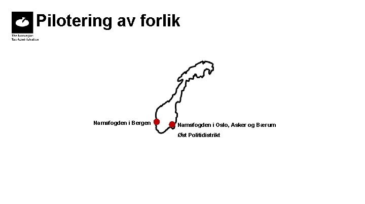 Pilotering av forlik Namsfogden i Bergen Namsfogden i Oslo, Asker og Bærum Øst Politidistrikt Pilotering av forlik Namsfogden i Bergen Namsfogden i Oslo, Asker og Bærum Øst Politidistrikt