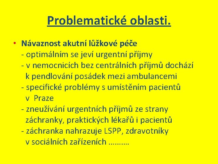 Problematické oblasti. • Návaznost akutní lůžkové péče - optimálním se jeví urgentní příjmy -