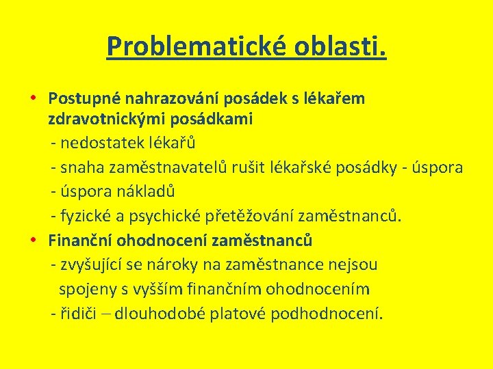 Problematické oblasti. • Postupné nahrazování posádek s lékařem zdravotnickými posádkami - nedostatek lékařů -