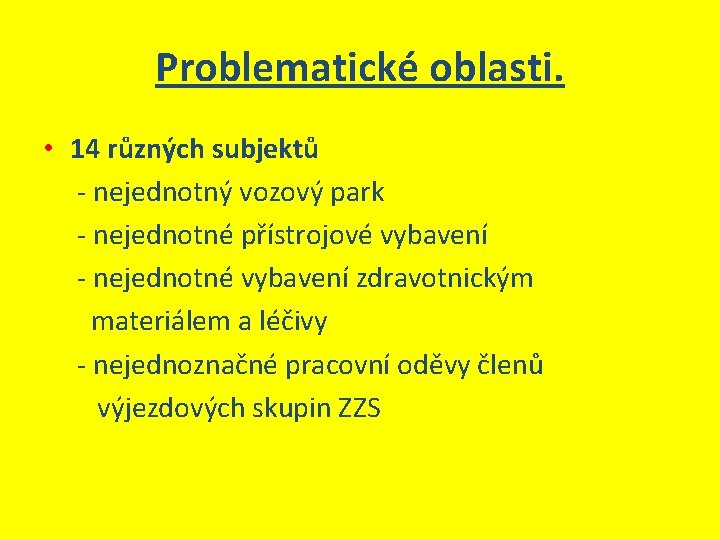 Problematické oblasti. • 14 různých subjektů - nejednotný vozový park - nejednotné přístrojové vybavení