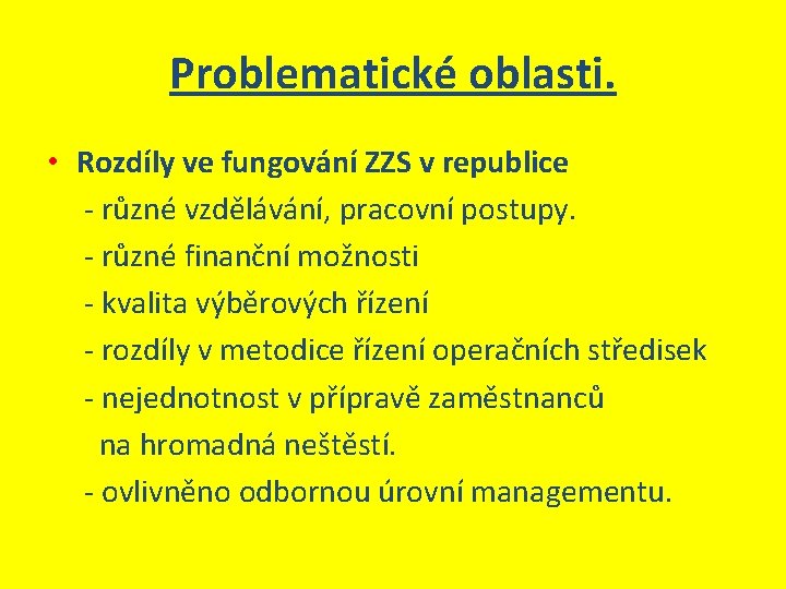 Problematické oblasti. • Rozdíly ve fungování ZZS v republice - různé vzdělávání, pracovní postupy.