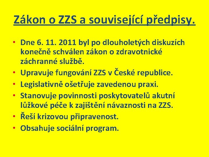 Zákon o ZZS a související předpisy. • Dne 6. 11. 2011 byl po dlouholetých