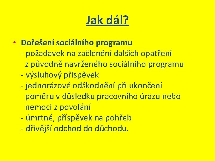 Jak dál? • Dořešení sociálního programu - požadavek na začlenění dalších opatření z původně