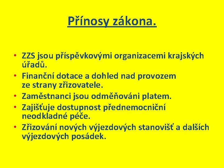 Přínosy zákona. • ZZS jsou příspěvkovými organizacemi krajských úřadů. • Finanční dotace a dohled