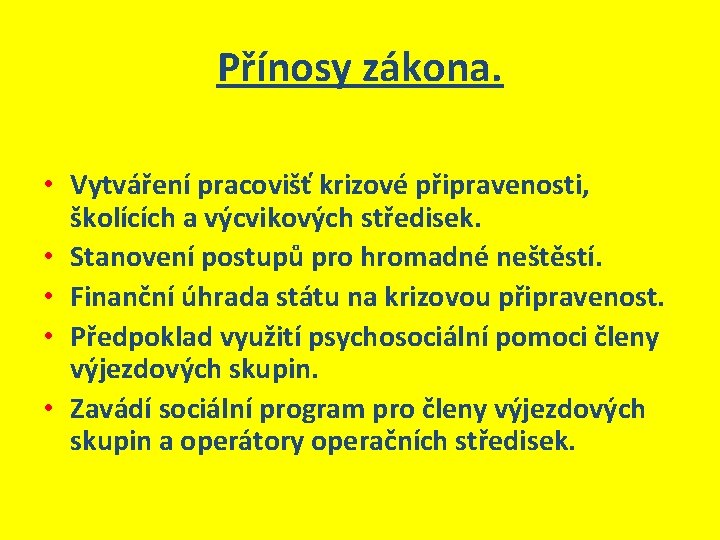 Přínosy zákona. • Vytváření pracovišť krizové připravenosti, školících a výcvikových středisek. • Stanovení postupů