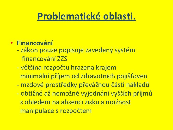 Problematické oblasti. • Financování - zákon pouze popisuje zavedený systém financování ZZS - většina