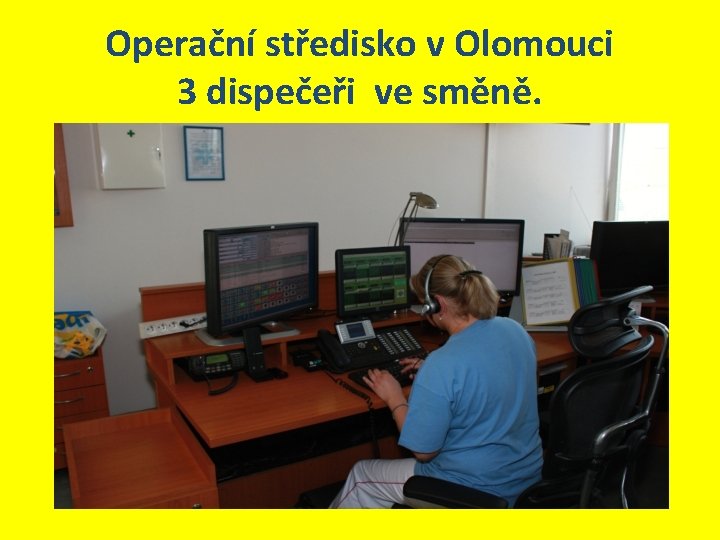 Operační středisko v Olomouci 3 dispečeři ve směně. 