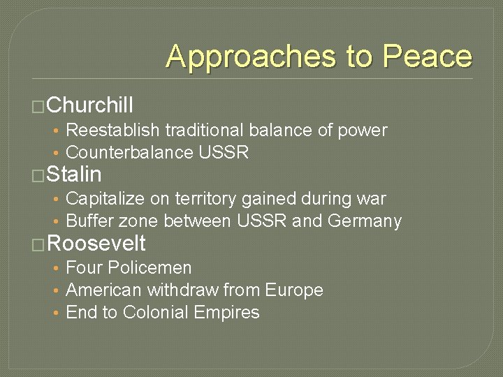 Approaches to Peace �Churchill • Reestablish traditional balance of power • Counterbalance USSR �Stalin