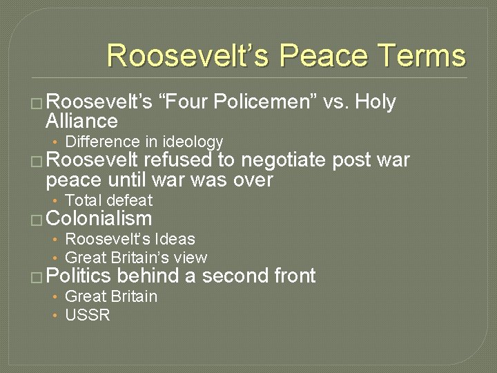 Roosevelt’s Peace Terms � Roosevelt’s Alliance “Four Policemen” vs. Holy • Difference in ideology