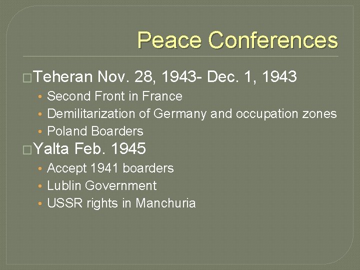 Peace Conferences �Teheran Nov. 28, 1943 - Dec. 1, 1943 • Second Front in
