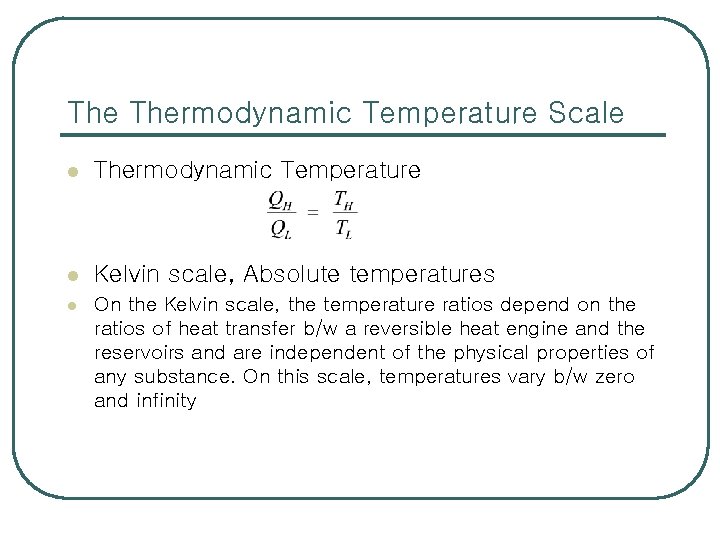 The Thermodynamic Temperature Scale l Thermodynamic Temperature l Kelvin scale, Absolute temperatures l On