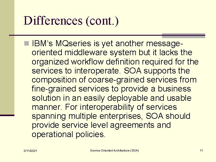 Differences (cont. ) n IBM’s MQseries is yet another message- oriented middleware system but