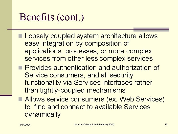 Benefits (cont. ) n Loosely coupled system architecture allows easy integration by composition of