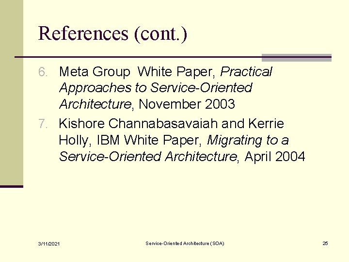 References (cont. ) 6. Meta Group White Paper, Practical Approaches to Service-Oriented Architecture, November
