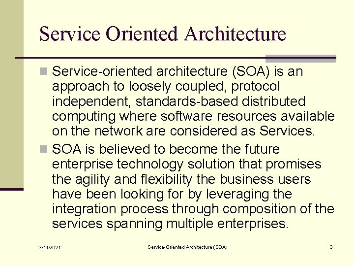 Service Oriented Architecture n Service-oriented architecture (SOA) is an approach to loosely coupled, protocol