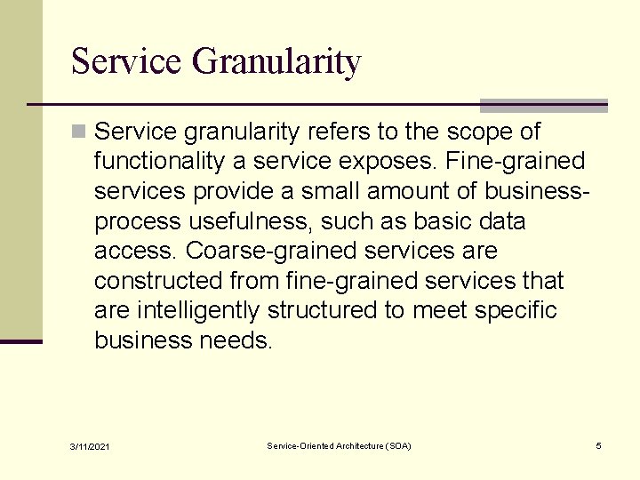 Service Granularity n Service granularity refers to the scope of functionality a service exposes.