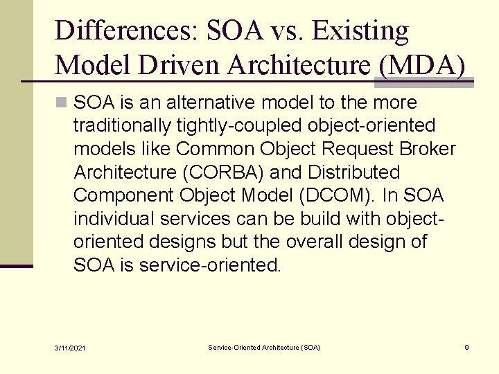 Differences: SOA vs. Existing Model Driven Architecture (MDA) n SOA is an alternative model