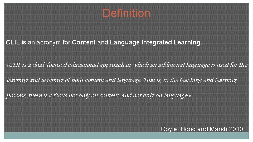 Definition CLIL is an acronym for Content and Language Integrated Learning. «CLIL is a