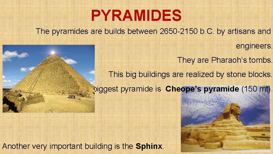 PYRAMIDES The pyramides are builds between 2650 -2150 b. C. by artisans and engineers.