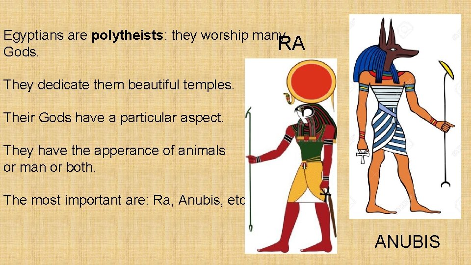 Egyptians are polytheists: they worship many RA Gods. They dedicate them beautiful temples. Their