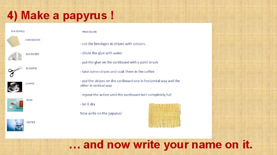 4) Make a papyrus ! … and now write your name on it. 