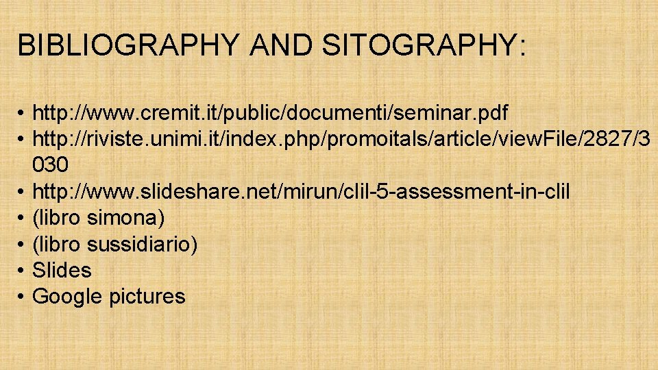 BIBLIOGRAPHY AND SITOGRAPHY: • http: //www. cremit. it/public/documenti/seminar. pdf • http: //riviste. unimi. it/index.