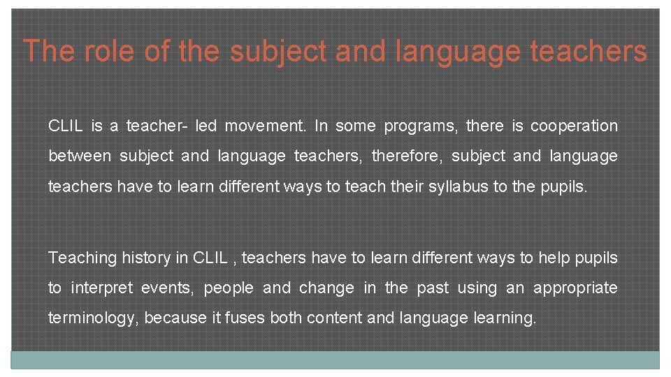 The role of the subject and language teachers CLIL is a teacher- led movement.