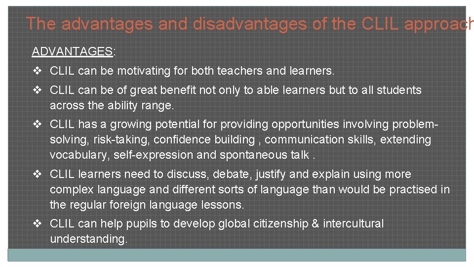 The advantages and disadvantages of the CLIL approach ADVANTAGES: v CLIL can be motivating